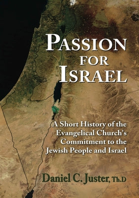 Passion For Israel: A Short History of the Evangelical Church's Commitment to the Jewish People and Israel