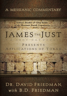 James the Just: Presents Applications of the Torah (Messianic Commentary Series)