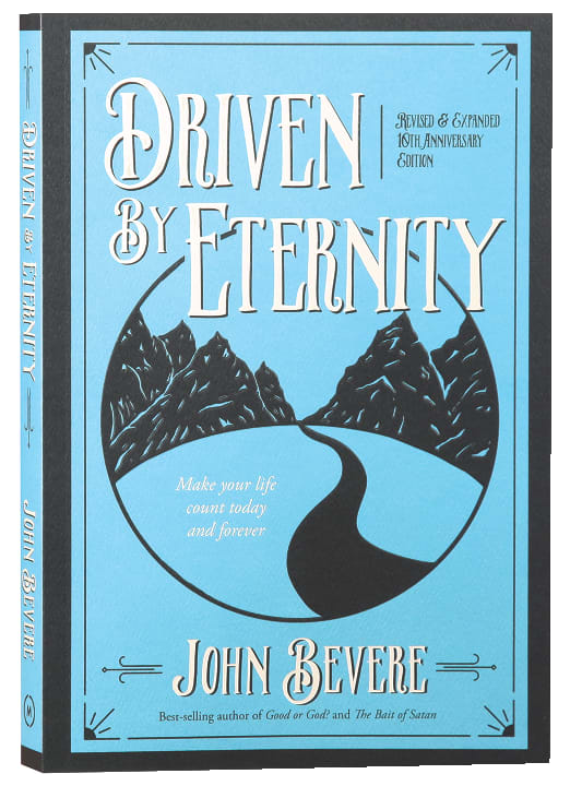 Driven By Eternity: Make Your Life Count Today & Forever