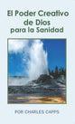 El Poder Creativo De Dios Para La Sanidad (God's Creative Power For Healing) (Spanish)