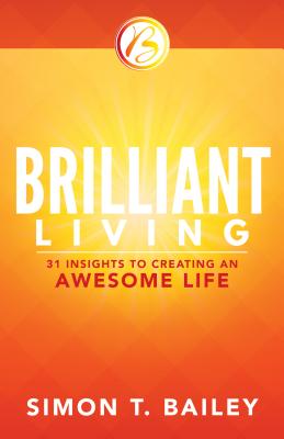 Brilliant Living: 31 Insights to Creating An Awesome Life
