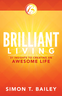 Brilliant Living: 31 Insights to Creating An Awesome Life