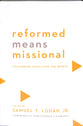 Reformed Means Missional: Following Jesus Into the World