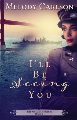 I'll Be Seeing You (#01 in Mulligan Sisters Series)