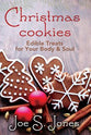 Christmas Cookies: Edible Treats For Your Body and Soul
