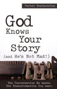 God Knows Your Story: And He's Not Mad!