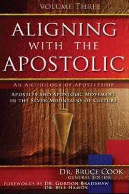 Aligning With the Apostolic (Volume 3) (#03 in Aligning With The Apostolic Series)