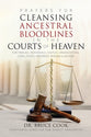 Prayers For Cleansing Ancestral Bloodlines in the Courts of Heaven