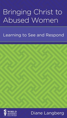 Bringing Christ to Abused Women: Learning to See and Respond (Leadership Issues Mini Books Series)