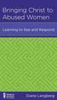 Bringing Christ to Abused Women: Learning to See and Respond (Leadership Issues Mini Books Series)