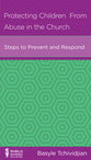 Protecting Children From Abuse in the Church: Steps to Prevent and Respond (Leadership Issues Mini Books Series)