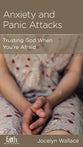 Anxiety and Panic Attacks: Trusting God When You're Afraid (Physical And Mental Well-being Minibooks Series)