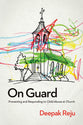 On Guard: Preventing and Responding to Child Abuse At Church