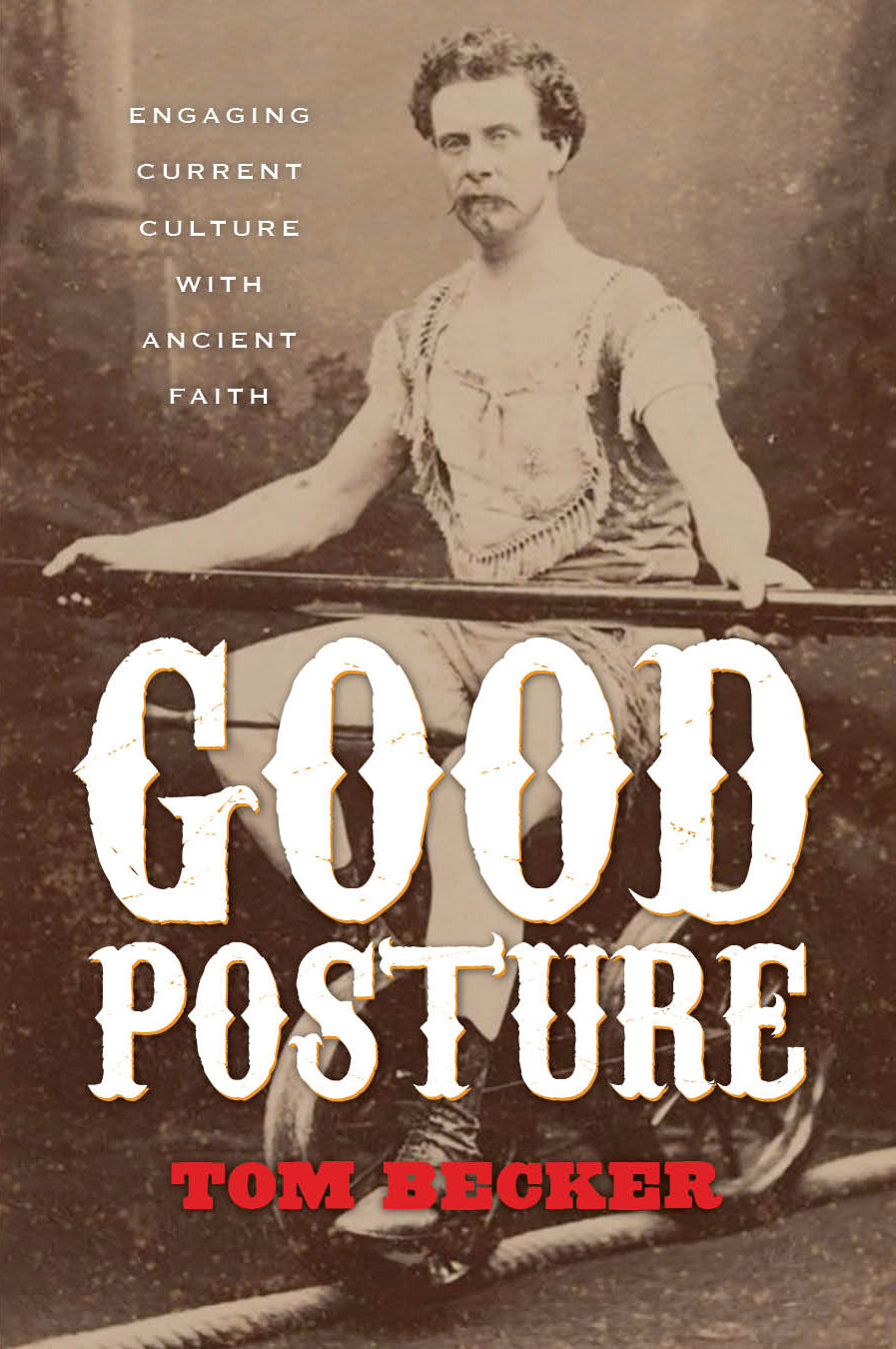 Good Posture: Engaging Current Culture With Ancient Faith
