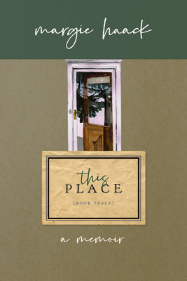 This Place: A Few Notes From Home (A Memior: Book 3)