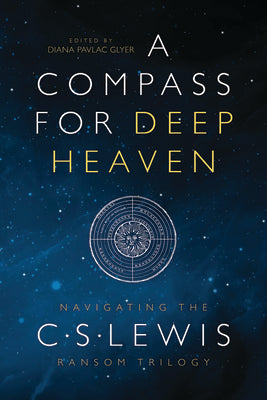 A Compass For Deep Heaven: Navigating the C. S. Lewis Ransom Trilogy