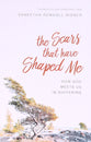 The Scars That Have Shaped Me: How God Meets Us in Suffering