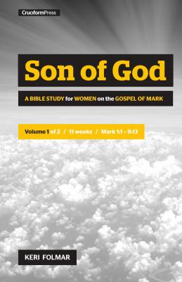 Son of God: A Bible Study For Women on the Book of Mark (Vol 1)