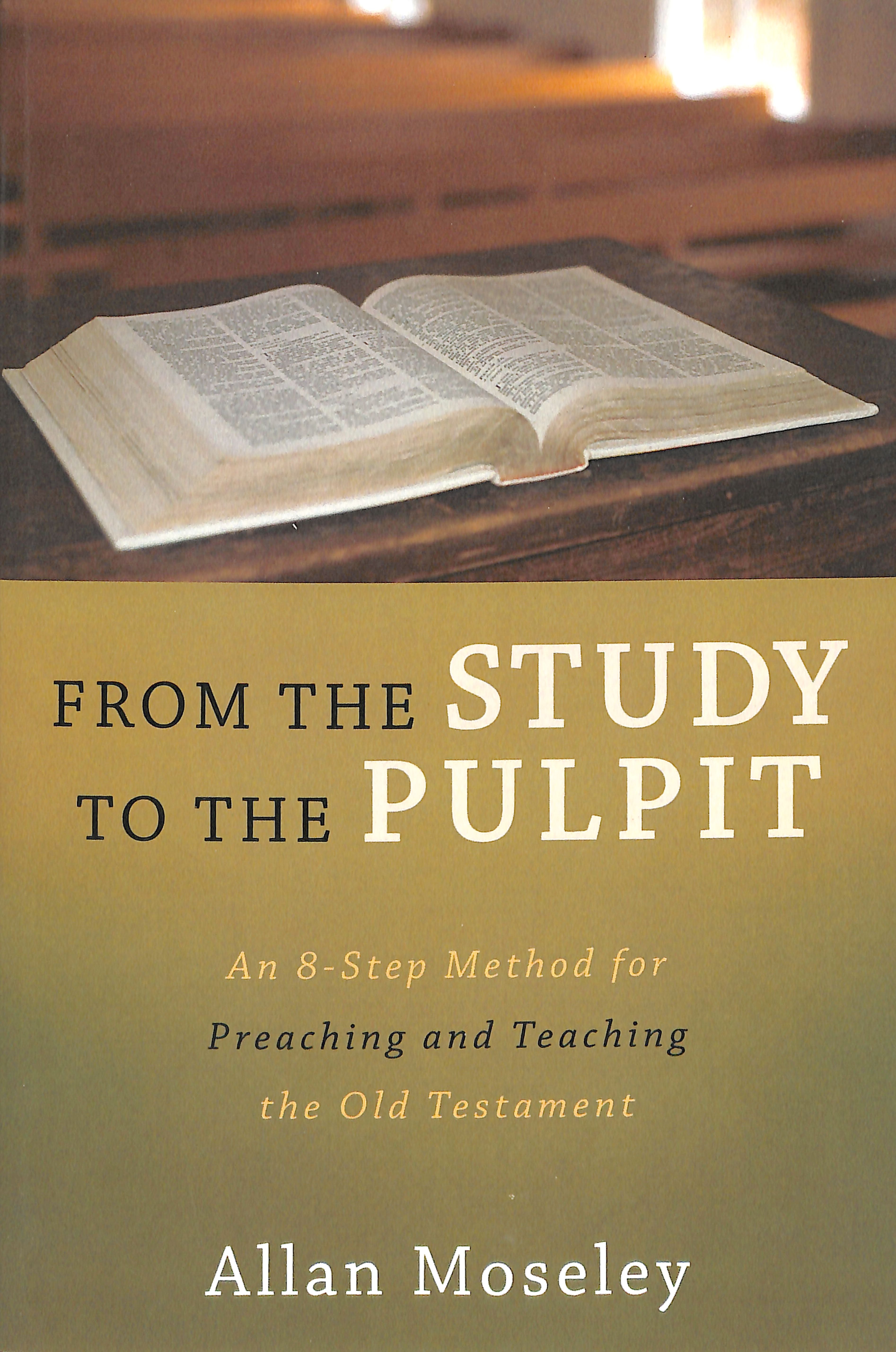From the Study to the Pulpit: An 8-Step Method For Preaching and Teaching the Old Testament