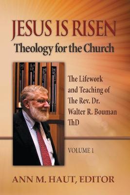 Jesus is Risen!: The Lifework and Teaching of the Rev. Dr. Walter R. Bouman, Thd (Vol 1)