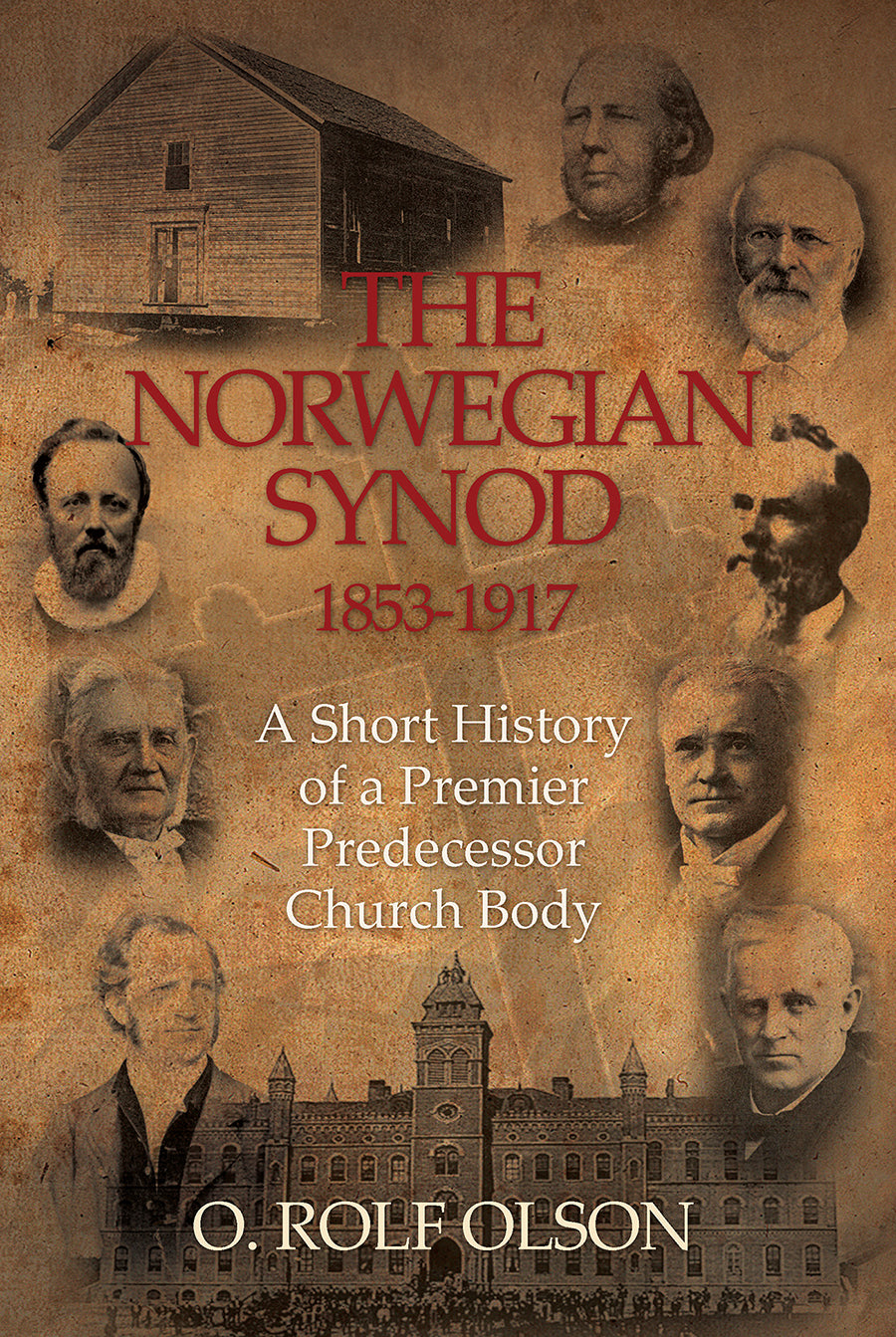 The Norwegian Synod 1853-1917: A Short History of a Premier Predecessor Church Body