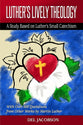 Luther's Lively Theology: A Study Based on Luther's Small Catechism - With Over 400 Quotation