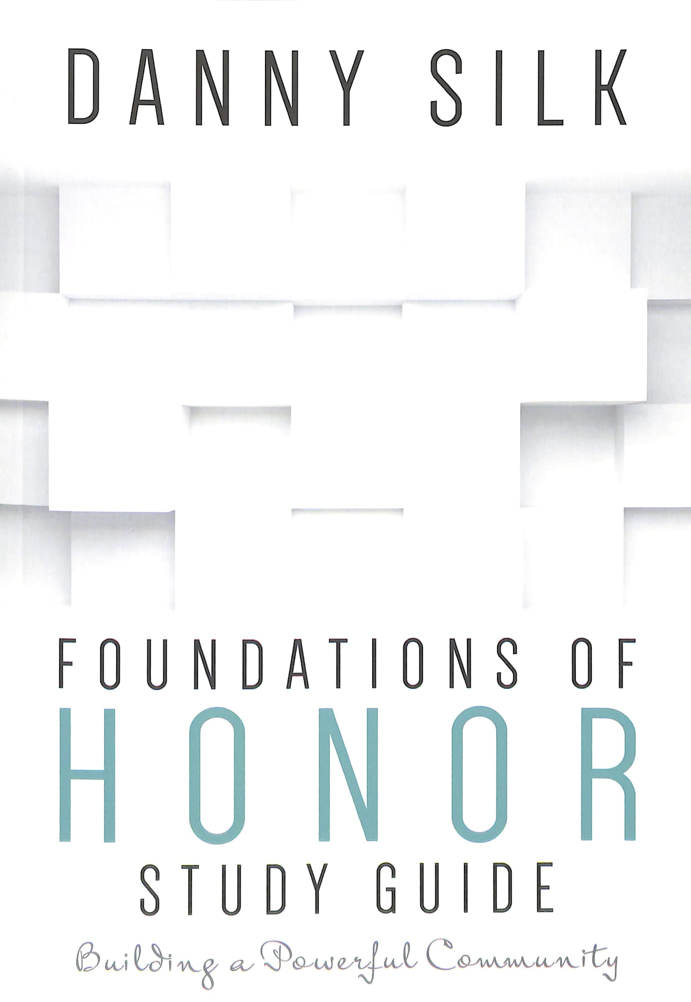 Foundations of Honor (Study Guide): Building a Powerful Community