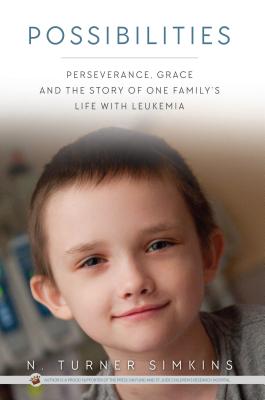 Possibilities: Perseverance, Grace and the Story of One Family's Life With Leukemia