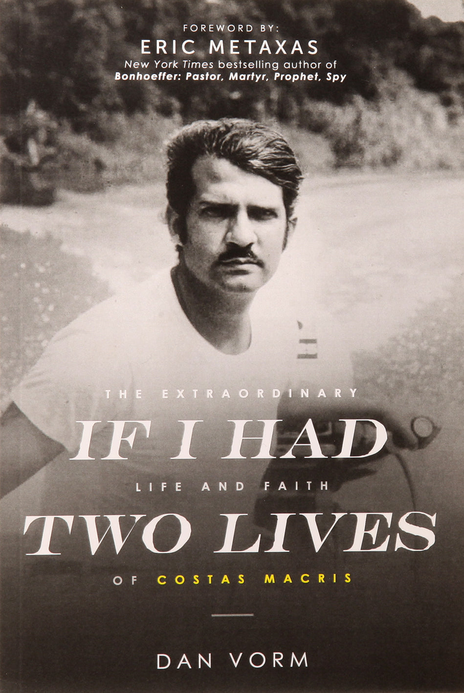 If I Had Two Lives: The Extraordinary Life and Faith of Costas Macris
