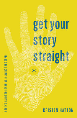Get Your Story Straight: A Teen's Guide to Learning and Living the Gospel