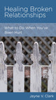 Healing Broken Relationships: When Your Heart is Hurt (Personal Change Minibooks Series)