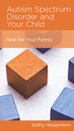 Autism Spectrum Disorder and Your Child: Help For Your Family (Parenting Mini Books Series)