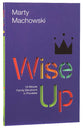 Wise Up: Ten-Minute Family Devotions in Proverbs