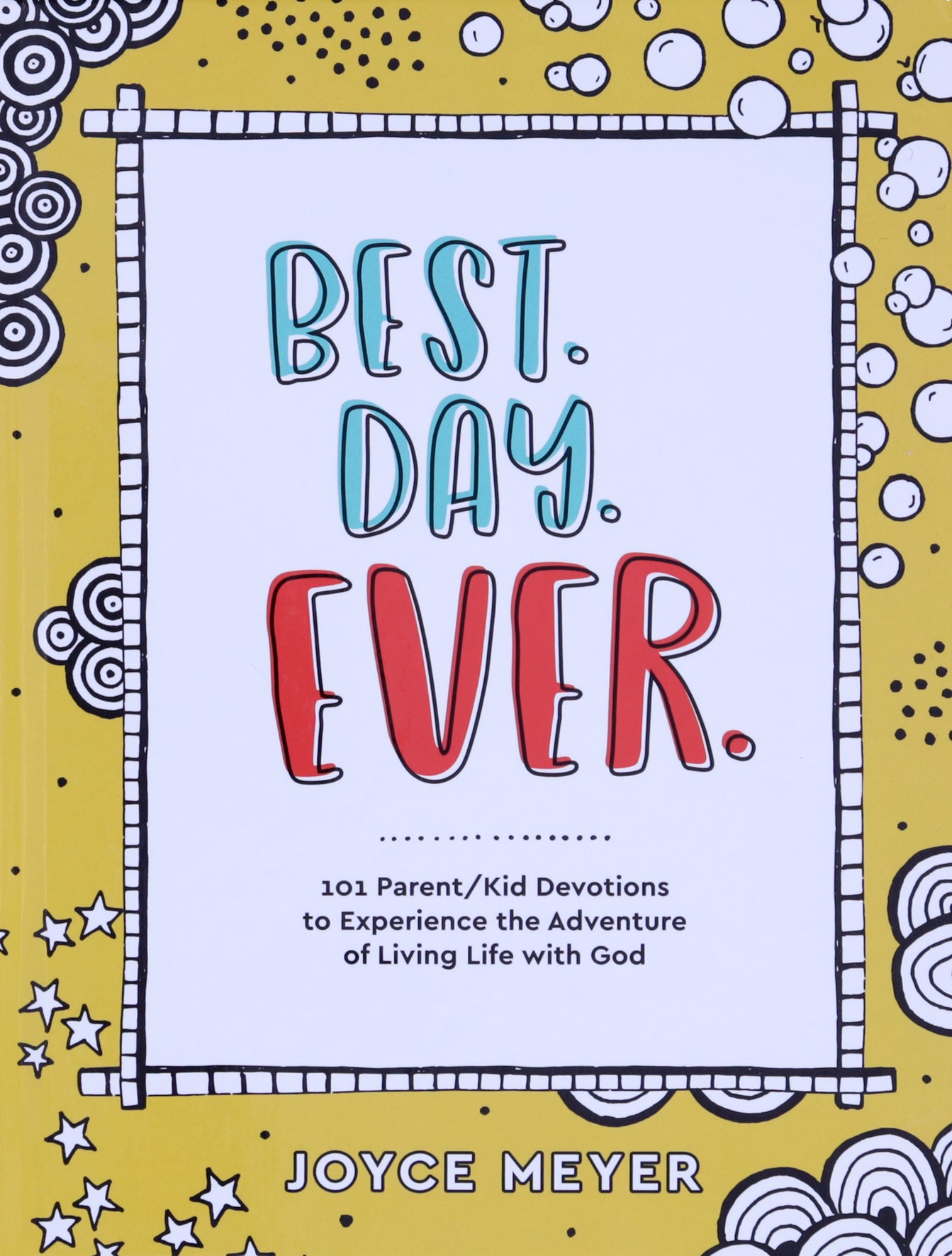 Best. Day. Ever.: 101 Parent/Kid Devotions to Experience the Adventure of Living Life with God