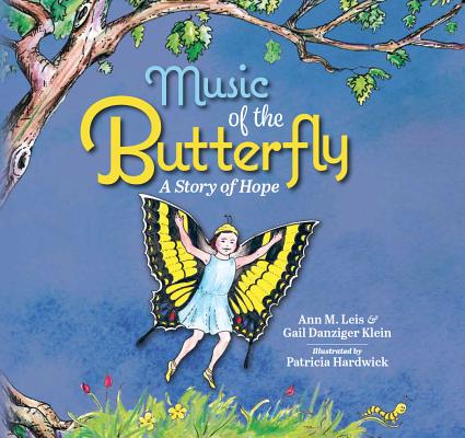 Music of the Butterfly: A Story of Hope (Ages 5-9)