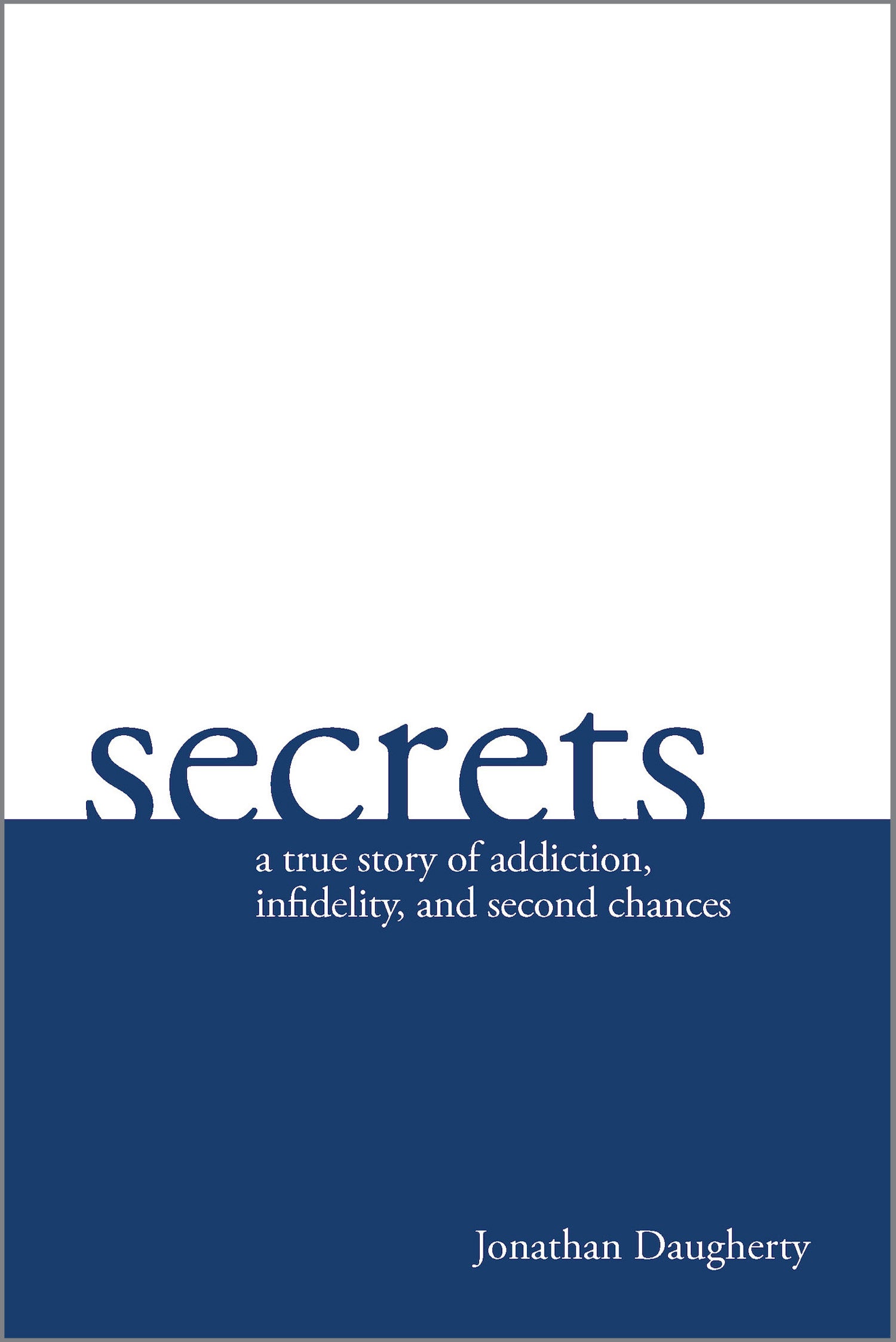 Secrets: A True Story of Addiction, Infidelity, and Second Chances