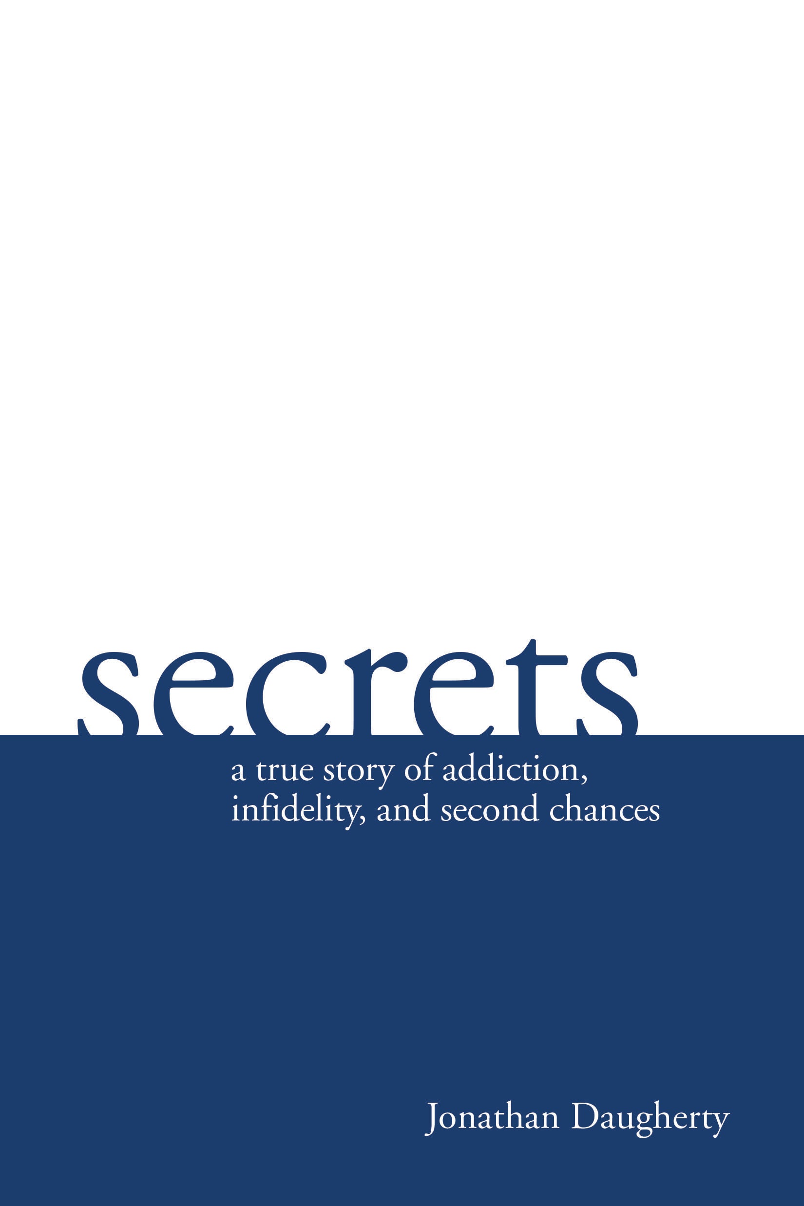 Secrets: A True Story of Addiction, Infidelity, and Second Chances