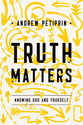 Truth Matters: Knowing God and Yourself