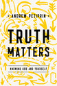 Truth Matters: Knowing God and Yourself