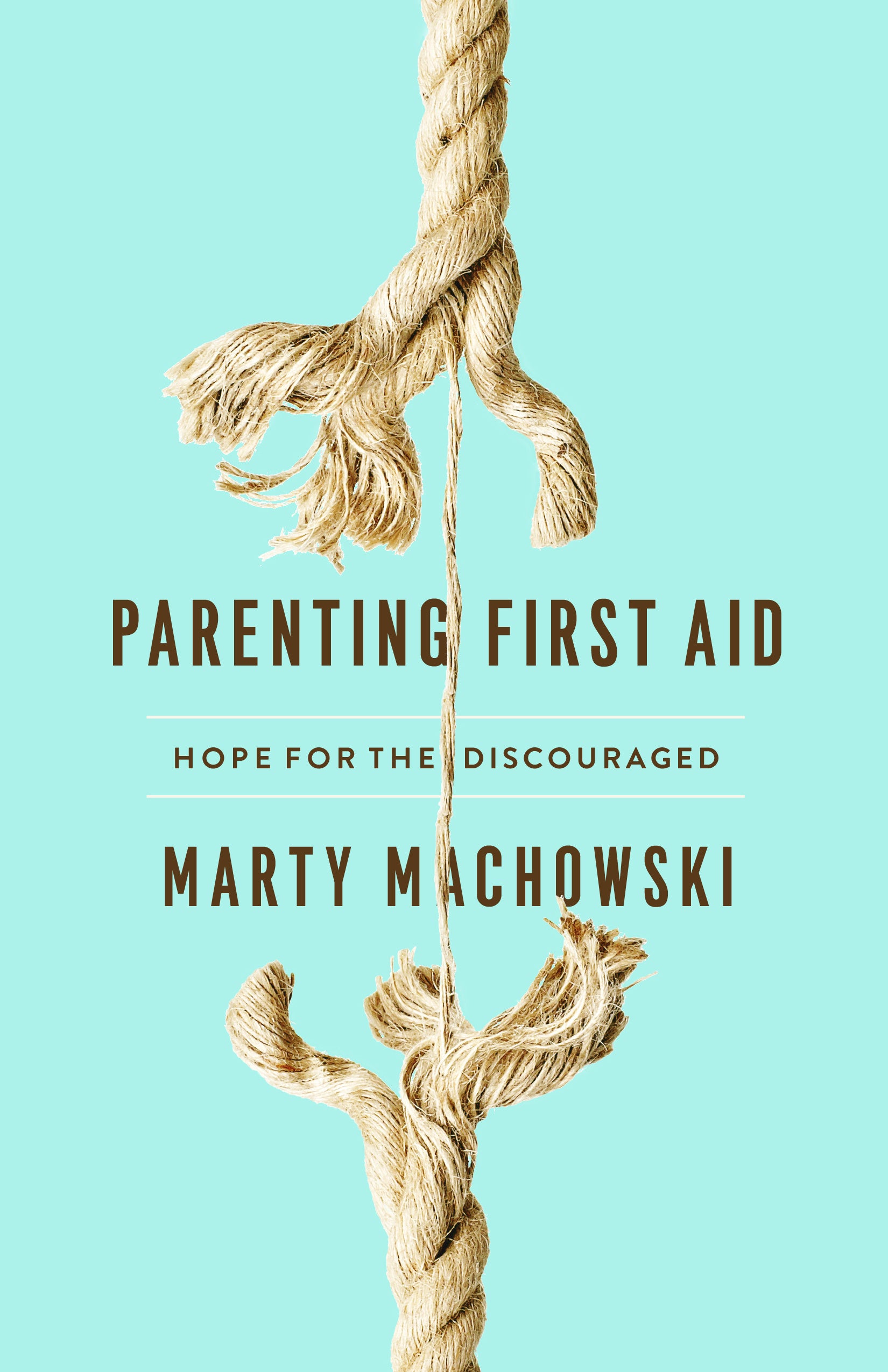Parenting First Aid: Hope For the Discouraged