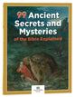 99 Ancient Secrets and Mysteries of the Bible Explained (99 Series, Museum Of The Bible)