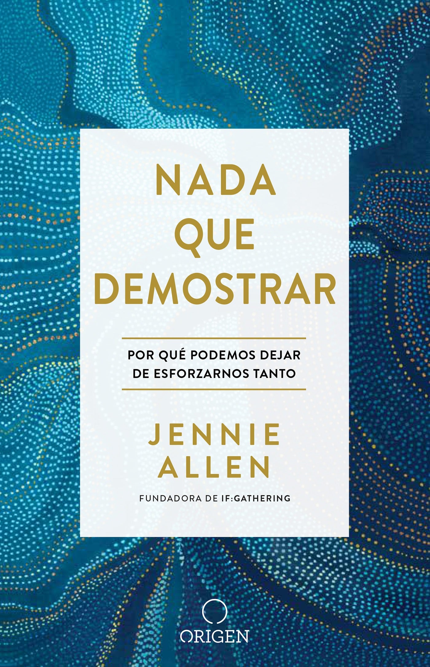 Nada Que Demostrar: Por Que Podemos Dejar De Esforzarnos Tanto (Nothing To Prove: Why We Can Stop Trying So Hard) (Spanish)