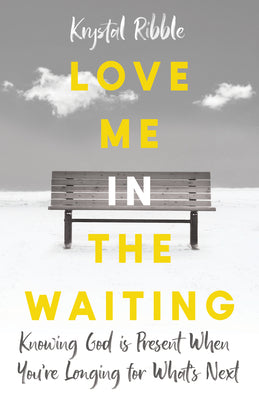 Love Me in the Waiting: Trusting God's Purpose When You're Longing For What's Next