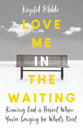 Love Me in the Waiting: Trusting God's Purpose When You're Longing For What's Next