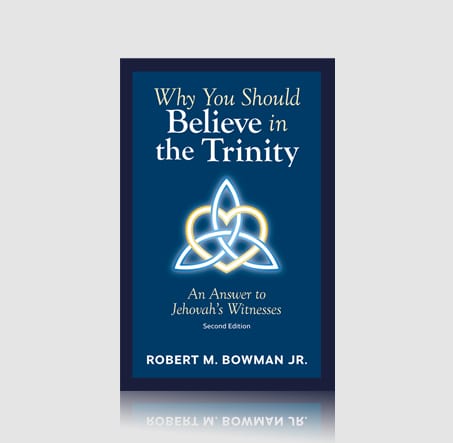  Why You Should Believe in the Trinity (2nd Edition): An Answer to Jehovah's Witnesses