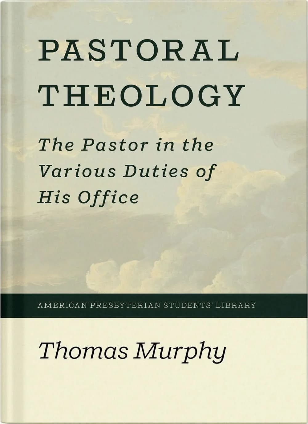 Pastoral Theology: The Pastor in the Various Duties of His Office