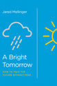 A Bright Tomorrow: How to Face the Future Without Fear
