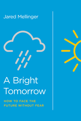 A Bright Tomorrow: How to Face the Future Without Fear