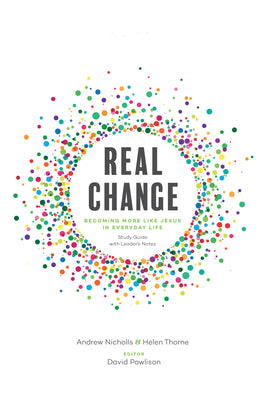 Real Change: Becoming More Like Jesus in Everyday Life (6 Sessions With Leader Notes)