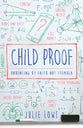 Child Proof: Parenting By Faith Not Formula